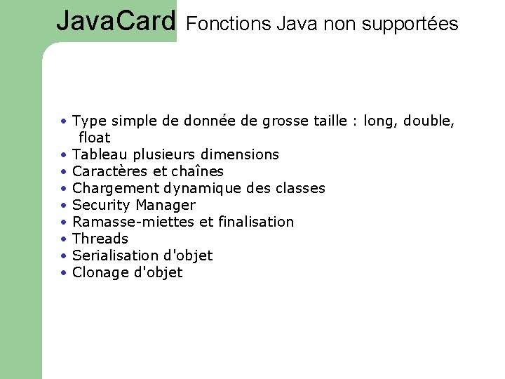 Java. Card Fonctions Java non supportées • Type simple de donnée de grosse taille