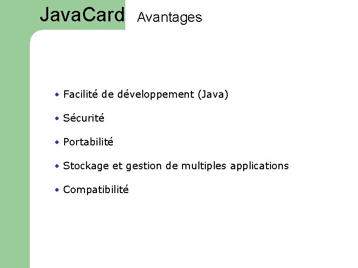 Java. Card Avantages • Facilité de développement (Java) • Sécurité • Portabilité • Stockage