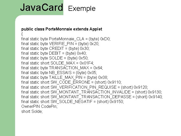 Java. Card Exemple public class Porte. Monnaie extends Applet { final static byte Porte.