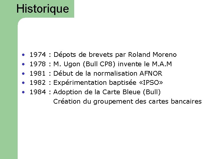 Historique • 1974 : Dépots de brevets par Roland Moreno • 1978 : M.