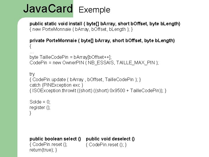 Java. Card Exemple public static void install ( byte[] b. Array, short b. Offset,