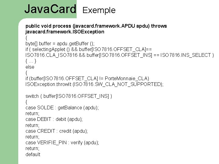 Java. Card Exemple public void process (javacard. framework. APDU apdu) throws javacard. framework. ISOException
