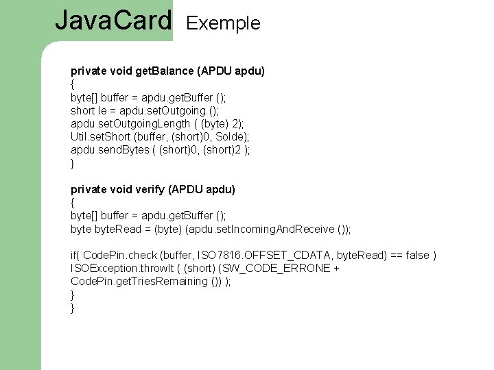 Java. Card Exemple private void get. Balance (APDU apdu) { byte[] buffer = apdu.