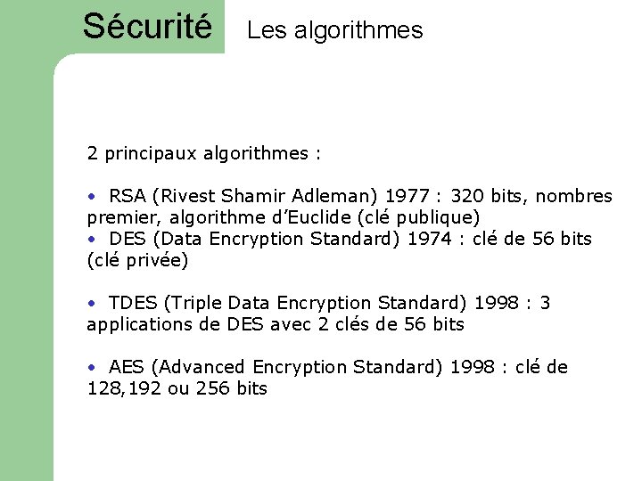 Sécurité Les algorithmes 2 principaux algorithmes : • RSA (Rivest Shamir Adleman) 1977 :