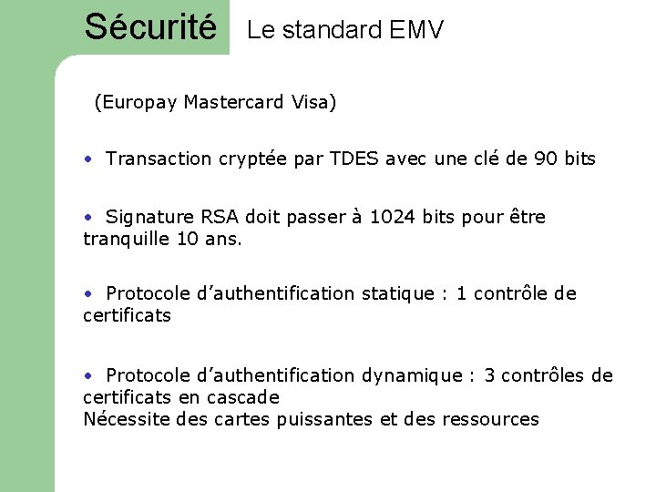 Sécurité Le standard EMV (Europay Mastercard Visa) • Transaction cryptée par TDES avec une