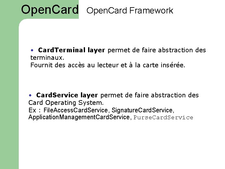 Open. Card Framework • Card. Terminal layer permet de faire abstraction des terminaux. Fournit
