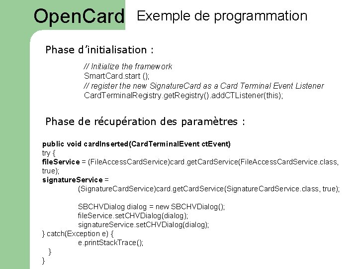 Open. Card Exemple de programmation Phase d’initialisation : // Initialize the framework Smart. Card.