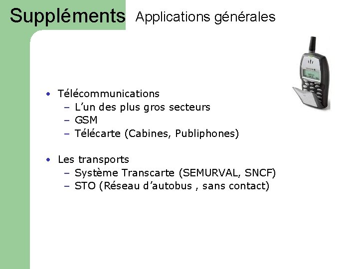 Suppléments Applications générales • Télécommunications – L’un des plus gros secteurs – GSM –