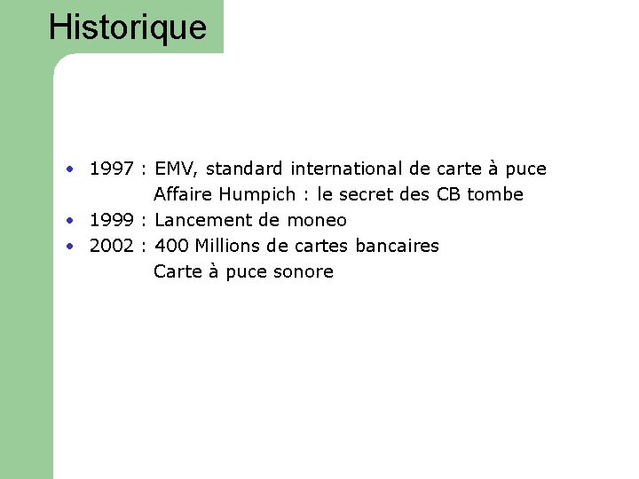 Historique • 1997 : EMV, standard international de carte à puce Affaire Humpich :