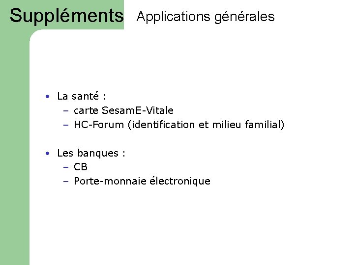 Suppléments Applications générales • La santé : – carte Sesam. E-Vitale – HC-Forum (identification