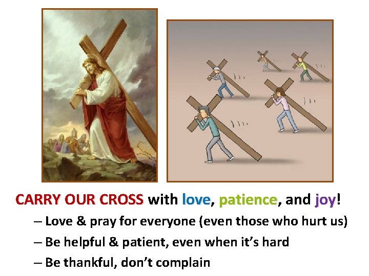 CARRY OUR CROSS with love, love patience, patience and joy! joy – Love &