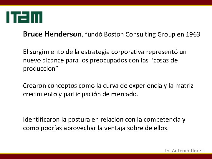 Bruce Henderson, fundó Boston Consulting Group en 1963 El surgimiento de la estrategia corporativa Bruce Henderson, fundó Boston Consulting Group en 1963 El surgimiento de la estrategia corporativa