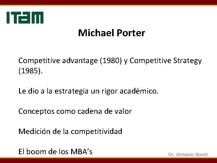 Michael Porter Competitive advantage (1980) y Competitive Strategy (1985). Le dio a la estrategia Michael Porter Competitive advantage (1980) y Competitive Strategy (1985). Le dio a la estrategia