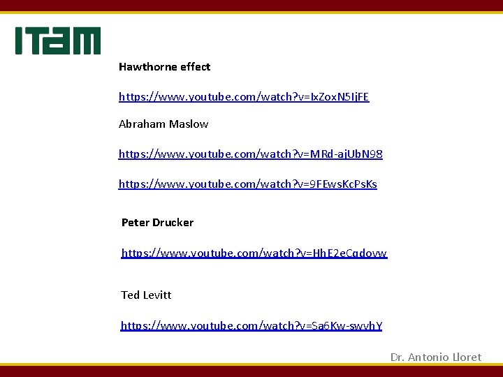 Hawthorne effect https: //www. youtube. com/watch? v=Ix. Zox. N 5 Ij. FE Abraham Maslow Hawthorne effect https: //www. youtube. com/watch? v=Ix. Zox. N 5 Ij. FE Abraham Maslow