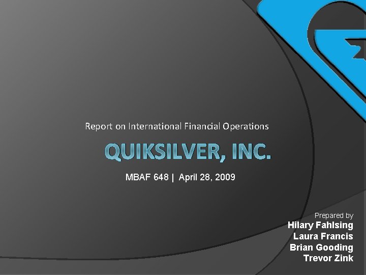 Report on International Financial Operations QUIKSILVER, INC. MBAF 648 | April 28, 2009 Prepared