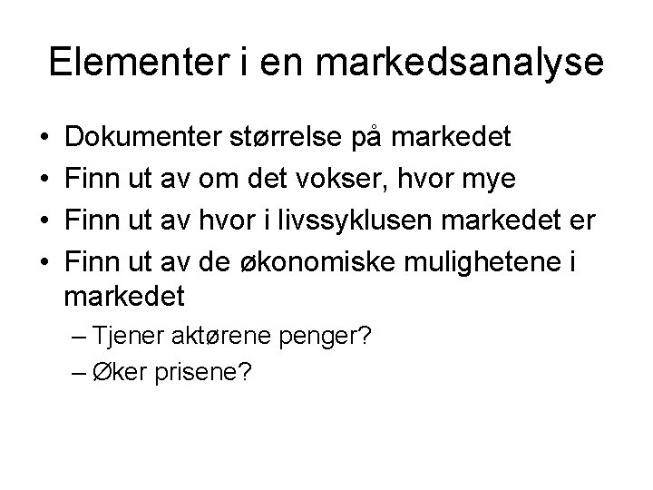 Elementer i en markedsanalyse • • Dokumenter størrelse på markedet Finn ut av om