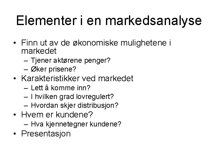 Elementer i en markedsanalyse • Finn ut av de økonomiske mulighetene i markedet –