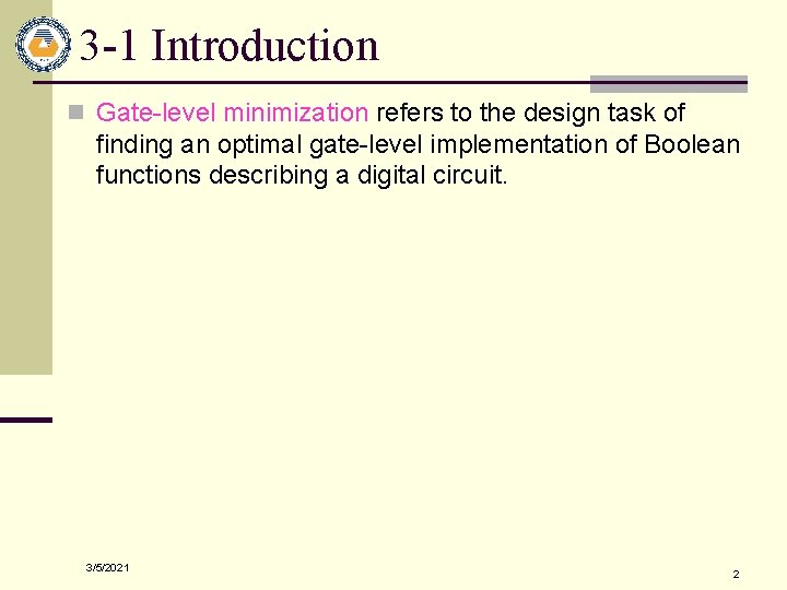 3 -1 Introduction n Gate-level minimization refers to the design task of finding an