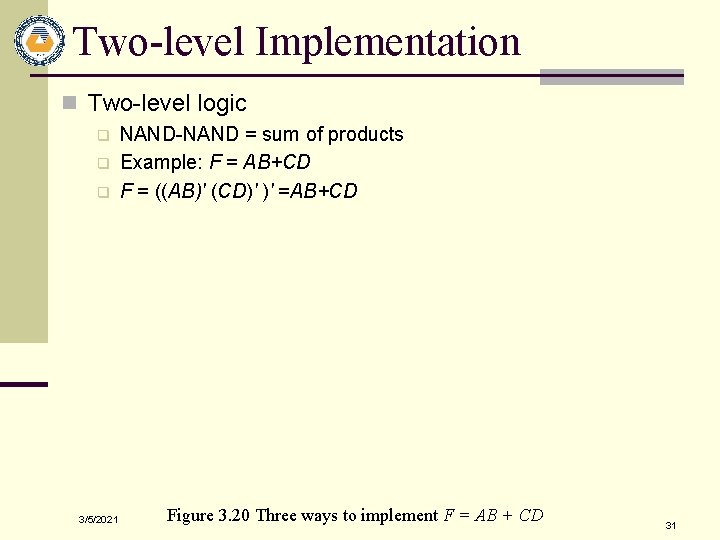 Two-level Implementation n Two-level logic q q q 3/5/2021 NAND-NAND = sum of products