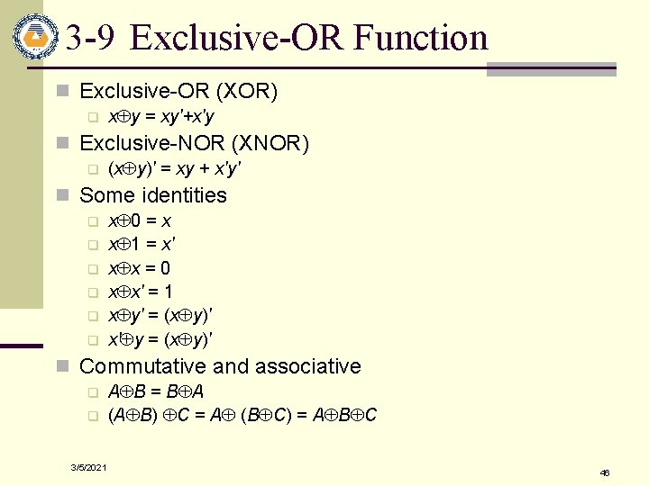 3 -9 Exclusive-OR Function n Exclusive-OR (XOR) q xÅy = xy'+x'y n Exclusive-NOR (XNOR)