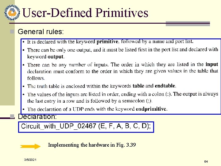 User-Defined Primitives n General rules: n Declaration: Implementing the hardware in Fig. 3. 39