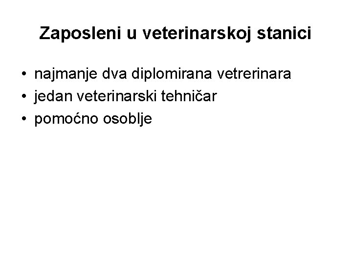 Zaposleni u veterinarskoj stanici • najmanje dva diplomirana vetrerinara • jedan veterinarski tehničar •