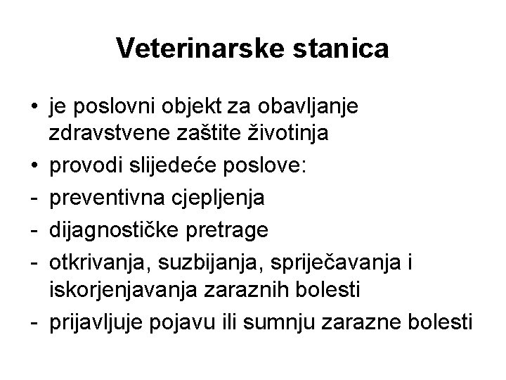 Veterinarske stanica • je poslovni objekt za obavljanje zdravstvene zaštite životinja • provodi slijedeće