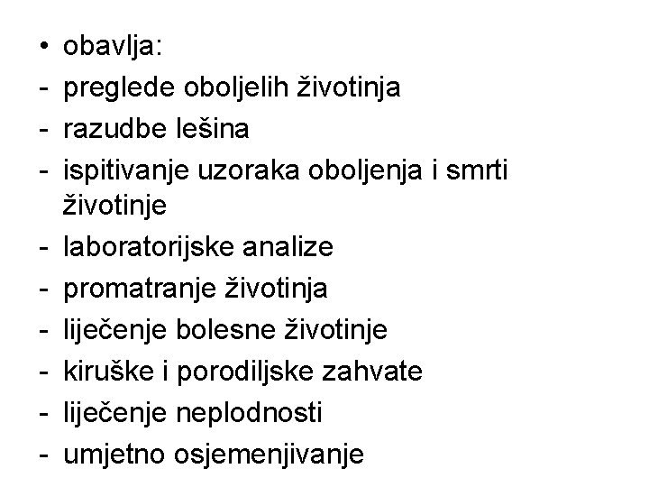  • - obavlja: preglede oboljelih životinja razudbe lešina ispitivanje uzoraka oboljenja i smrti