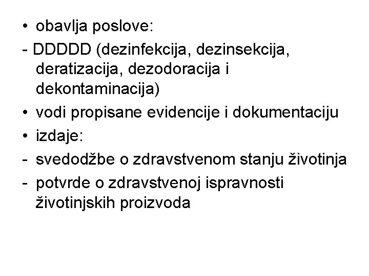  • obavlja poslove: - DDDDD (dezinfekcija, dezinsekcija, deratizacija, dezodoracija i dekontaminacija) • vodi