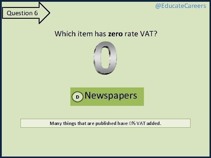 @Educate. Careers Question 6 Which item has zero rate VAT? D Newspapers Many things