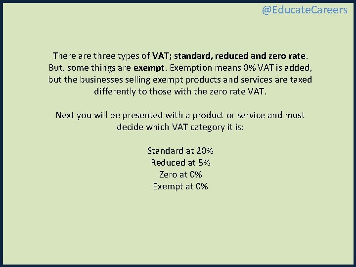@Educate. Careers There are three types of VAT; standard, reduced and zero rate. But,