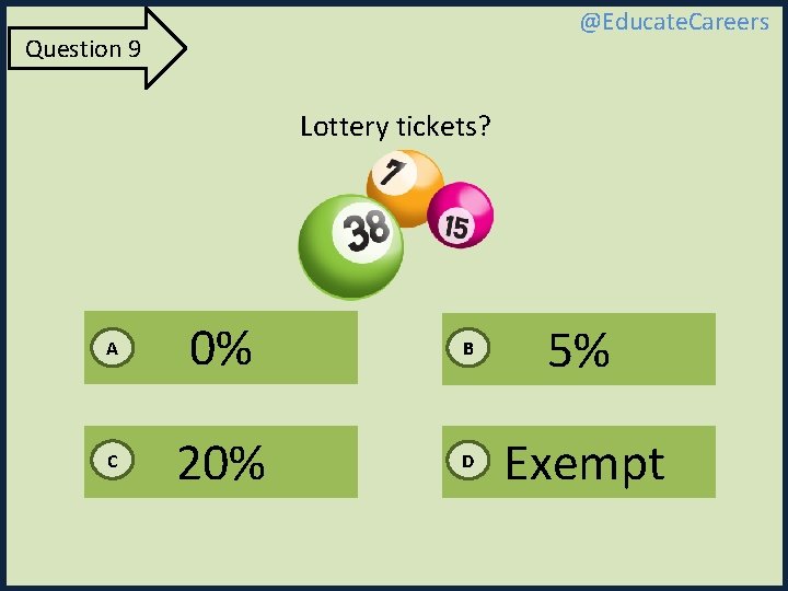 @Educate. Careers Question 9 Lottery tickets? A 0% B 5% C 20% D Exempt