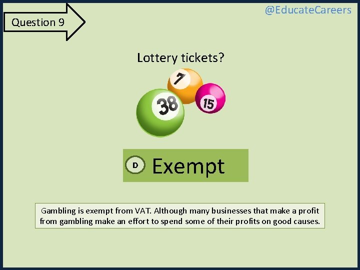 @Educate. Careers Question 9 Lottery tickets? D Exempt Gambling is exempt from VAT. Although