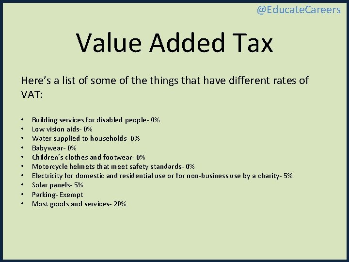 @Educate. Careers Value Added Tax Here’s a list of some of the things that