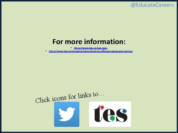 @Educate. Careers For more information: • https: //www. gov. uk/vat-rates • https: //www. gov.