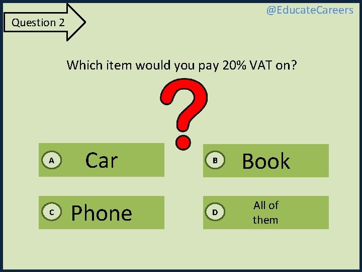 @Educate. Careers Question 2 Which item would you pay 20% VAT on? A Car