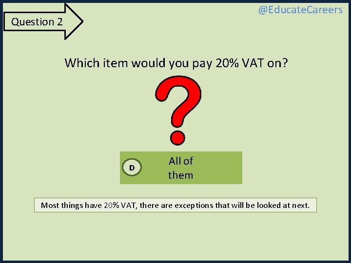 @Educate. Careers Question 2 Which item would you pay 20% VAT on? D All