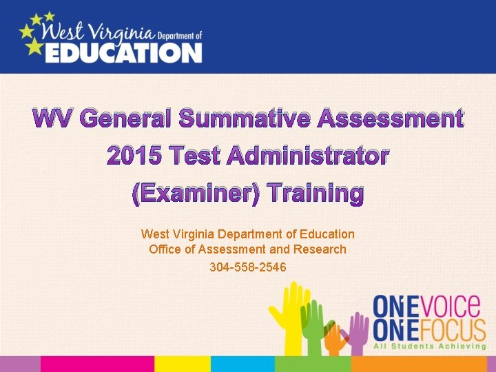 WV General Summative Assessment 2015 Test Administrator (Examiner) Training West Virginia Department of Education