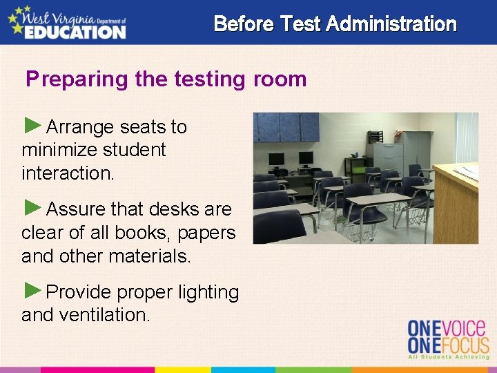 Before Test Administration Preparing the testing room ►Arrange seats to minimize student interaction. ►Assure