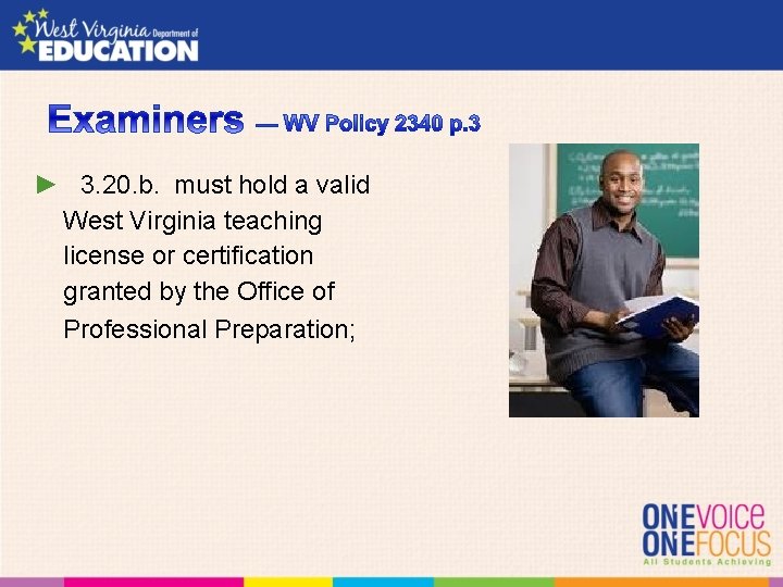 ► 3. 20. b. must hold a valid West Virginia teaching license or certification