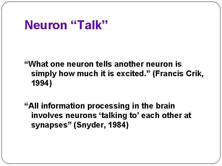 Neuron “Talk” “What one neuron tells another neuron is simply how much it is
