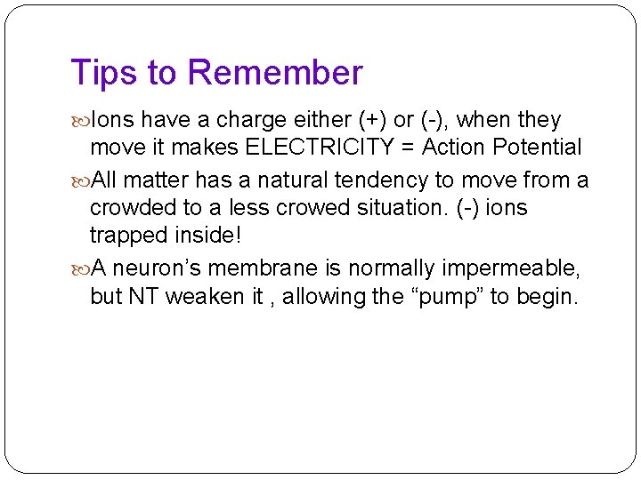 Tips to Remember Ions have a charge either (+) or (-), when they move