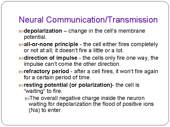 Neural Communication/Transmission depolarization – change in the cell’s membrane potential. all-or-none principle - the