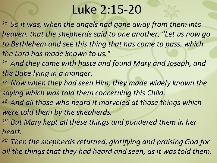 Luke 2: 15 -20 15 So it was, when the angels had gone away