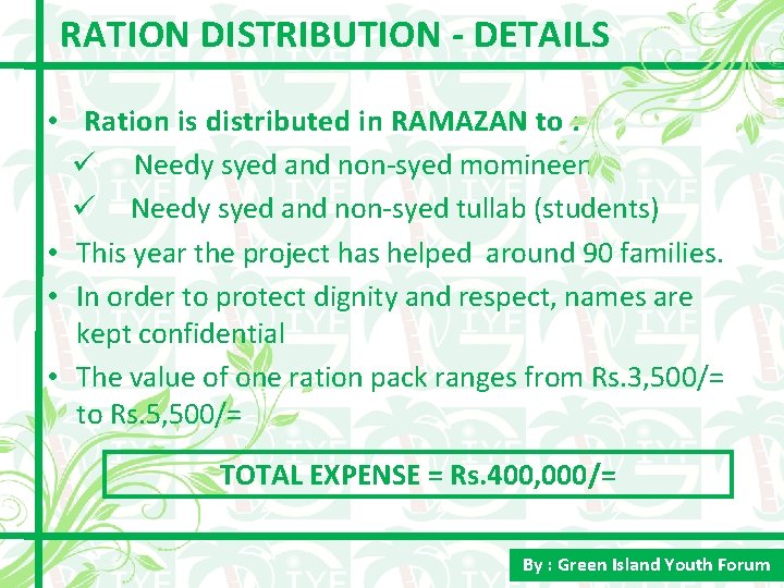 RATION DISTRIBUTION - DETAILS • Ration is distributed in RAMAZAN to : ü Needy