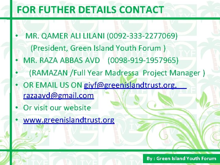 FOR FUTHER DETAILS CONTACT • MR. QAMER ALI LILANI (0092 -333 -2277069) (President, Green