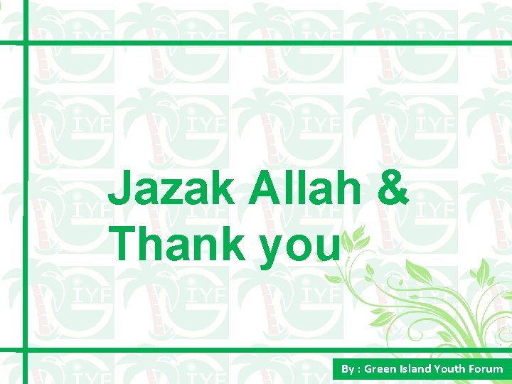 Jazak Allah & Thank you By : Green Island Youth Forum 