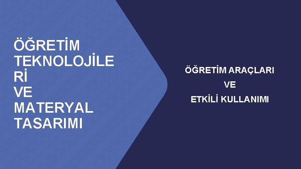 ÖĞRETİM TEKNOLOJİLE Rİ VE MATERYAL TASARIMI ÖĞRETİM ARAÇLARI VE ETKİLİ KULLANIMI 