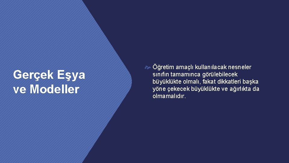 Gerçek Eşya ve Modeller Öğretim amaçlı kullanılacak nesneler sınıfın tamamınca görülebilecek büyüklükte olmalı, fakat