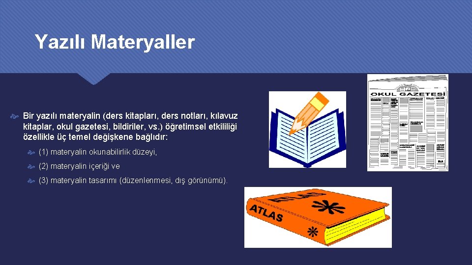 Yazılı Materyaller Bir yazılı materyalin (ders kitapları, ders notları, kılavuz kitaplar, okul gazetesi, bildiriler,